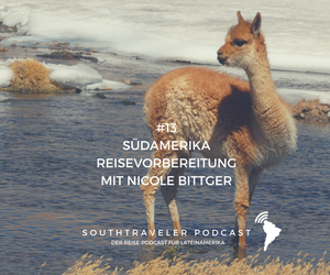Southtraveler Podcast #13 - Südamerika Reisevorbereitung mit Nicole Bittger