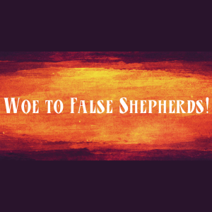 Woe to False Shepherds!