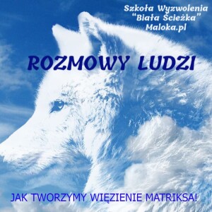 ROZMOWY LUDZI - JAK TWORZYMY MATRIKS!: Skażenie-Chroń Ciało, Świadomość Zbiorowa, POWRÓT DO NATURY