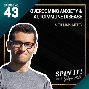 #43: Overcoming Anxiety and Autoimmune Disease with Mark Metry