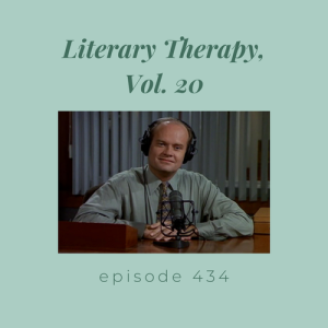 Episode 434 || Literary Therapy, Vol. 20