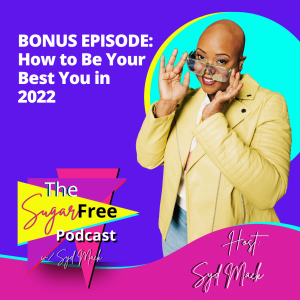 BONUS: How to Be Your Best You in 2022 /w Syd Mack