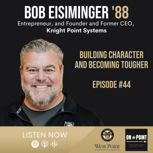 EP44 Building Character and Becoming Tougher with Bob Eisiminger ‘88, Entrepreneur and Founder and Former CEO of Knight Point Systems