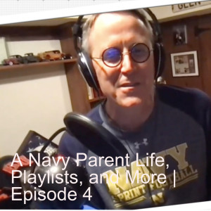 A Navy Parent Life, Playlists, and More | Episode 4