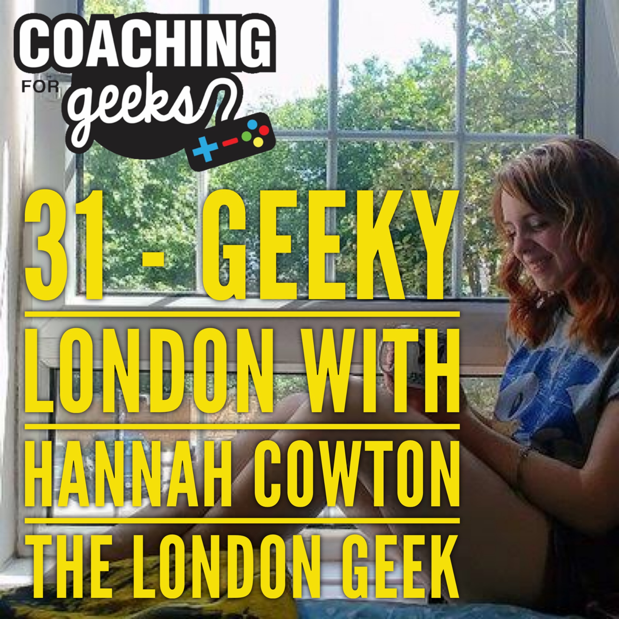31 - Geek - Top 5 Geeky London Activities - Interview with the London Geek, Hannah Cowton