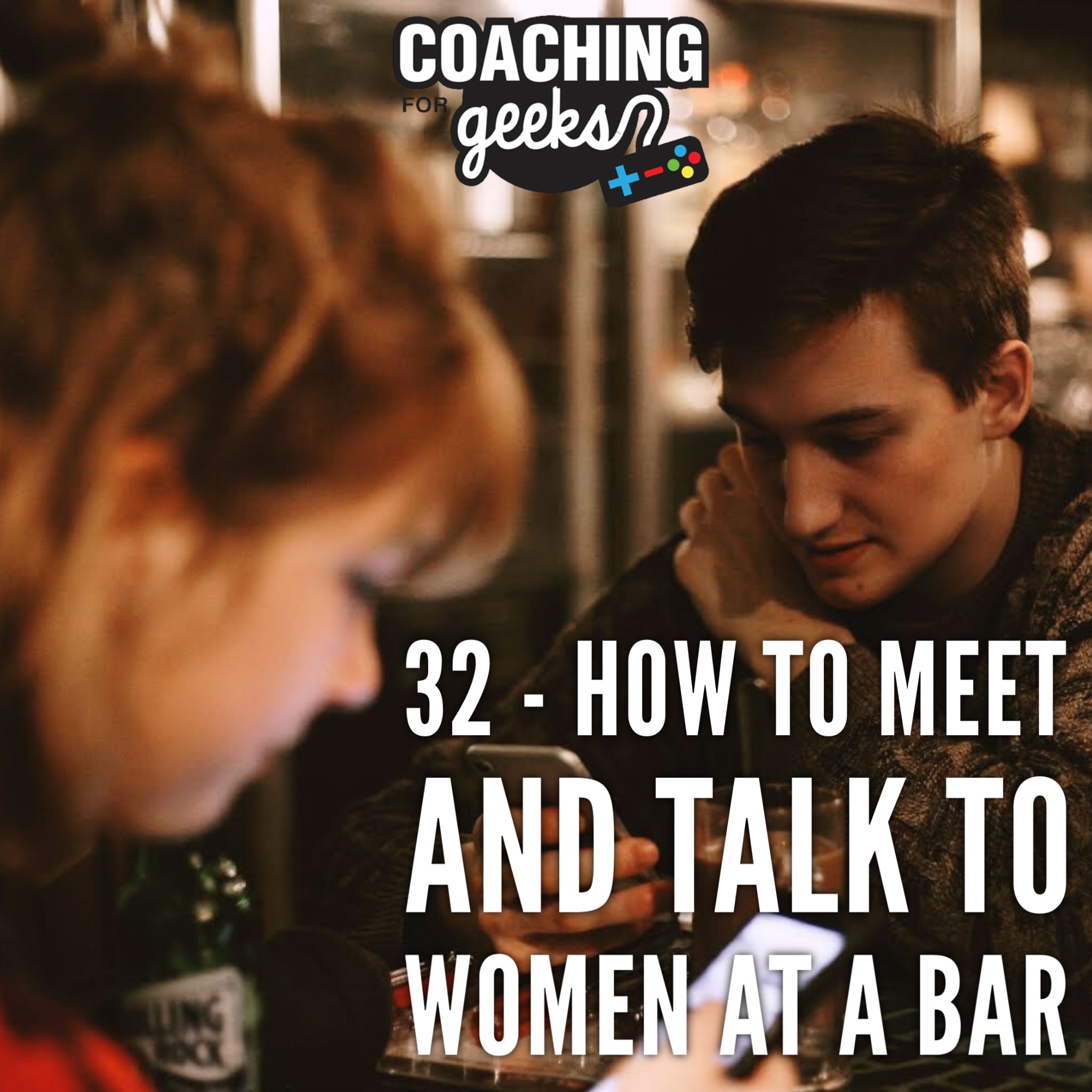 32: Dating - How to Meet and Talk to Women at a Bar