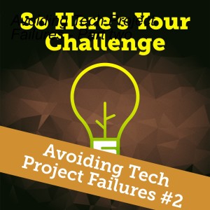 Avoiding Tech Project Failures - Part two