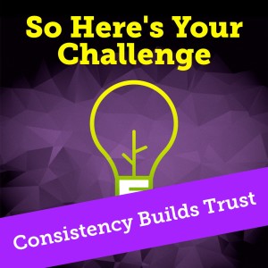 Consistency Builds Trust