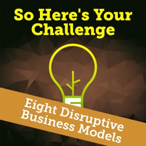 Eight Disruptive Business Models