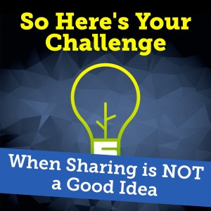 When Sharing is NOT a Good Idea