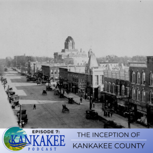 #7: The Inception of Kankakee County - Kankakee County Museum