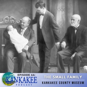 #44: The Small Family - Kankakee County Museum