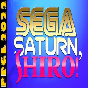 SHIRO! Panel @ PRGE 2022 - Why You Should Own A SEGA Saturn
