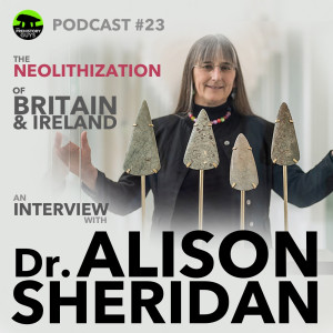 PODCAST #23 - Neolithization of Britain | Dr. ALISON SHERIDAN