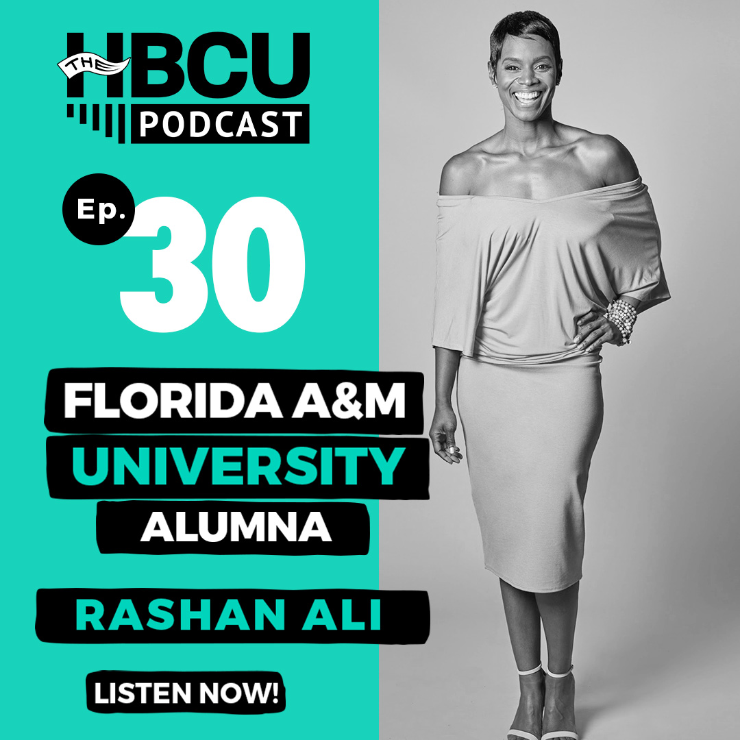 Special Episode: Florida A&M Alumna - Rashan Ali - The HBCU Podcast