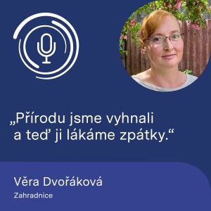 Zahradnice Věra Dvořáková: Přírodu jsme vyhnali a teď ji lákáme zpátky.