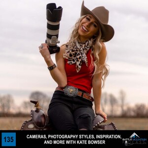 Cameras, Photography Styles, Inspiration, and more with Kate Bowser - Episode 135