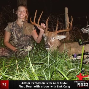 Antler Explosion with Andi Crider and First Deer with a Bow with Link Casey - Episode 75