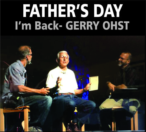 FATHER'S DAY- I'm Back... w/GERRY OHST