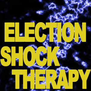 Election Shock Therapy - Episode 63: As we move into summer...