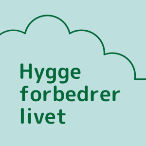 Hygge forbedrer livet