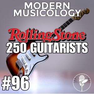 #96 - The Rolling Stone List of 250 Greatest Guitarists | MODERN MUSICOLOGY