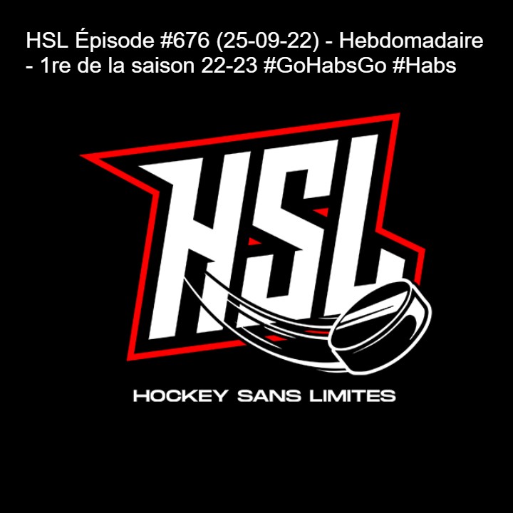 HSL Épisode #676 (25-09-22) - Hebdomadaire - 1re de la saison 22-23 #GoHabsGo #Habs