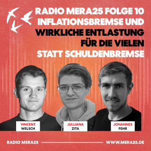 Inflationsbremse und wirkliche Entlastung für die Vielen statt Schuldenbremse | Radio MERA25 Folge 10