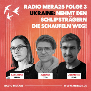 Ukraine: Nehmt den Schlipsträgern die Schaufeln weg! | Radio MERA25 Folge 3