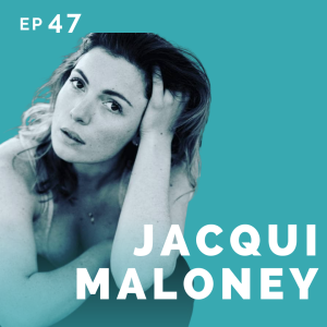EP 47: Jacqui Maloney: Business Owner & Actor/VO Artist