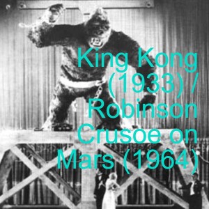 King Kong (1933) and Robinson Crusoe on Mars (1964)