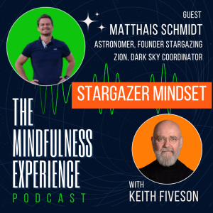 Stargazer Mindset - Matthais Schmidt, Astronomer, Founder Stargazing Zion