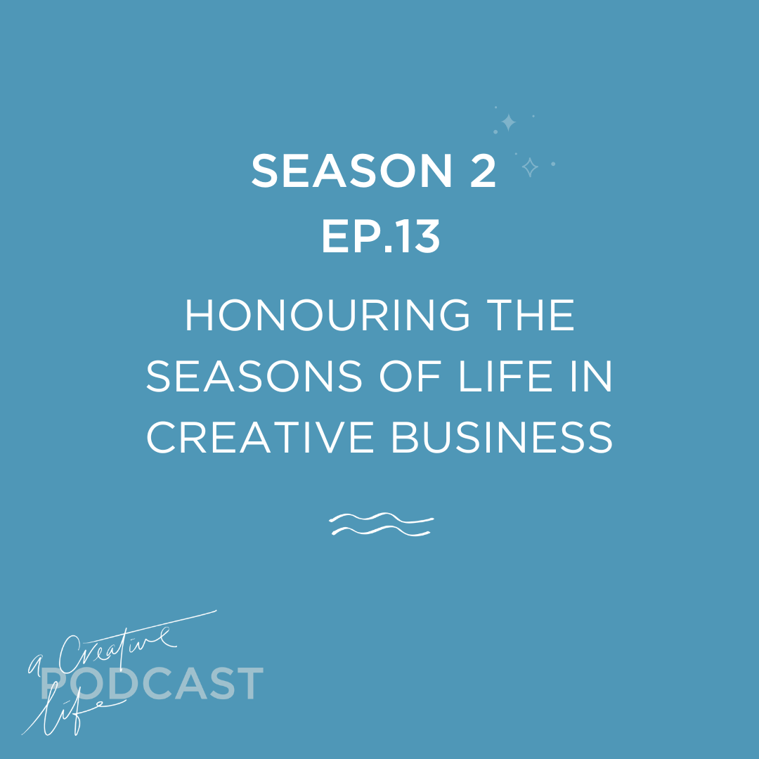 Honouring the seasons of life in creative business A Creative Life