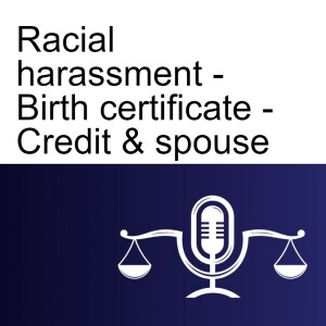 Racial harassment - Birth certificate - Credit and spouse