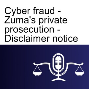 Cyber fraud - Zuma’s private prosecution - Disclaimer notices
