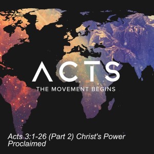 Acts 3:1-26 (Part 2) Christ’s Power Proclaimed