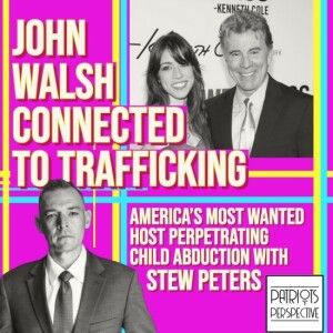 John Walsh Connected to Trafficking: America’s Most Wanted Host Perpetrating Child Abduction | Hosted by Stew Peters