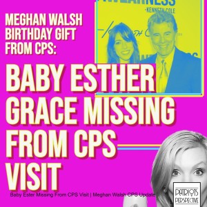 Baby Ester Missing From CPS Visit | Meghan Walsh CPS Update