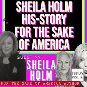 Sheila Holm | What Is America Missing? It’s BIBLICAL Learn HIS Story