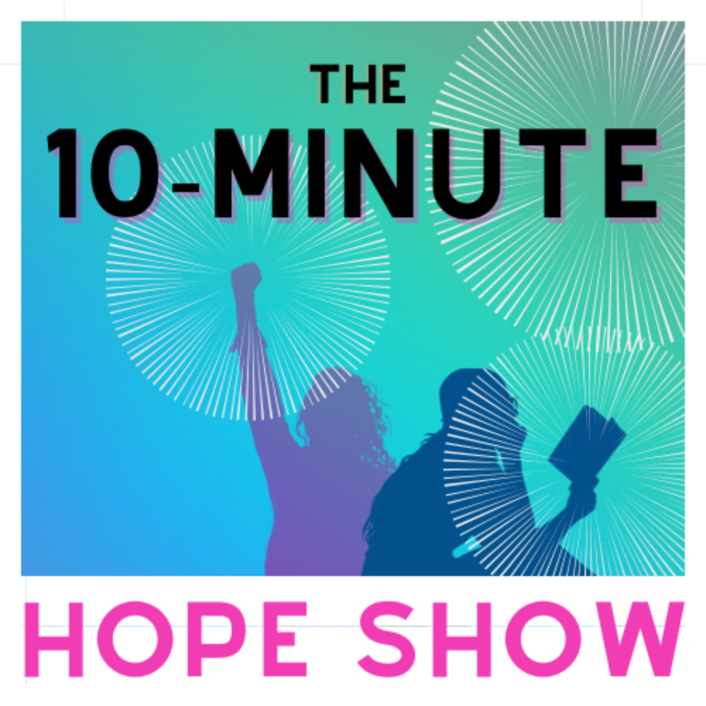 The 10 Minute Hope Show