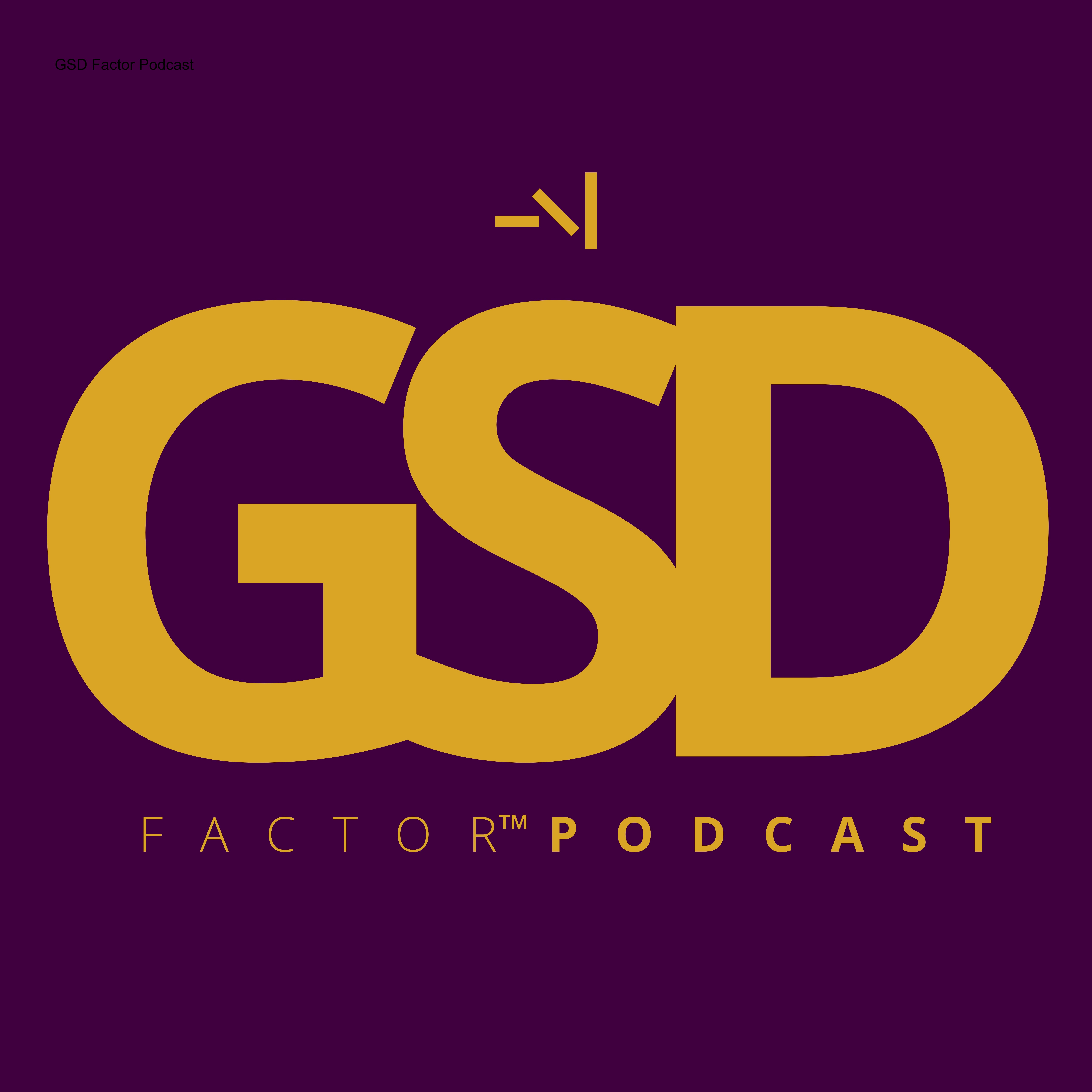 GSD Factor Podcast