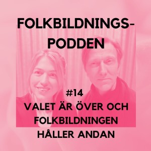 #14 Valet är över och folkbildningen håller andan