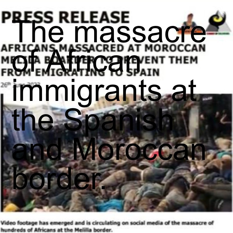 The massacre of African immigrants at the Spanish and Moroccan border. The massacre of African immigrants at the Spanish and Moroccan border.