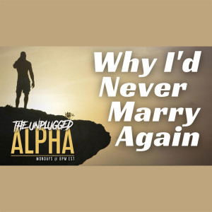 048 - Why I’d Never Get Married Again