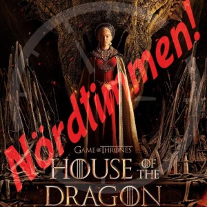 Nördtimmen avsnitt 23: House of the Dragon