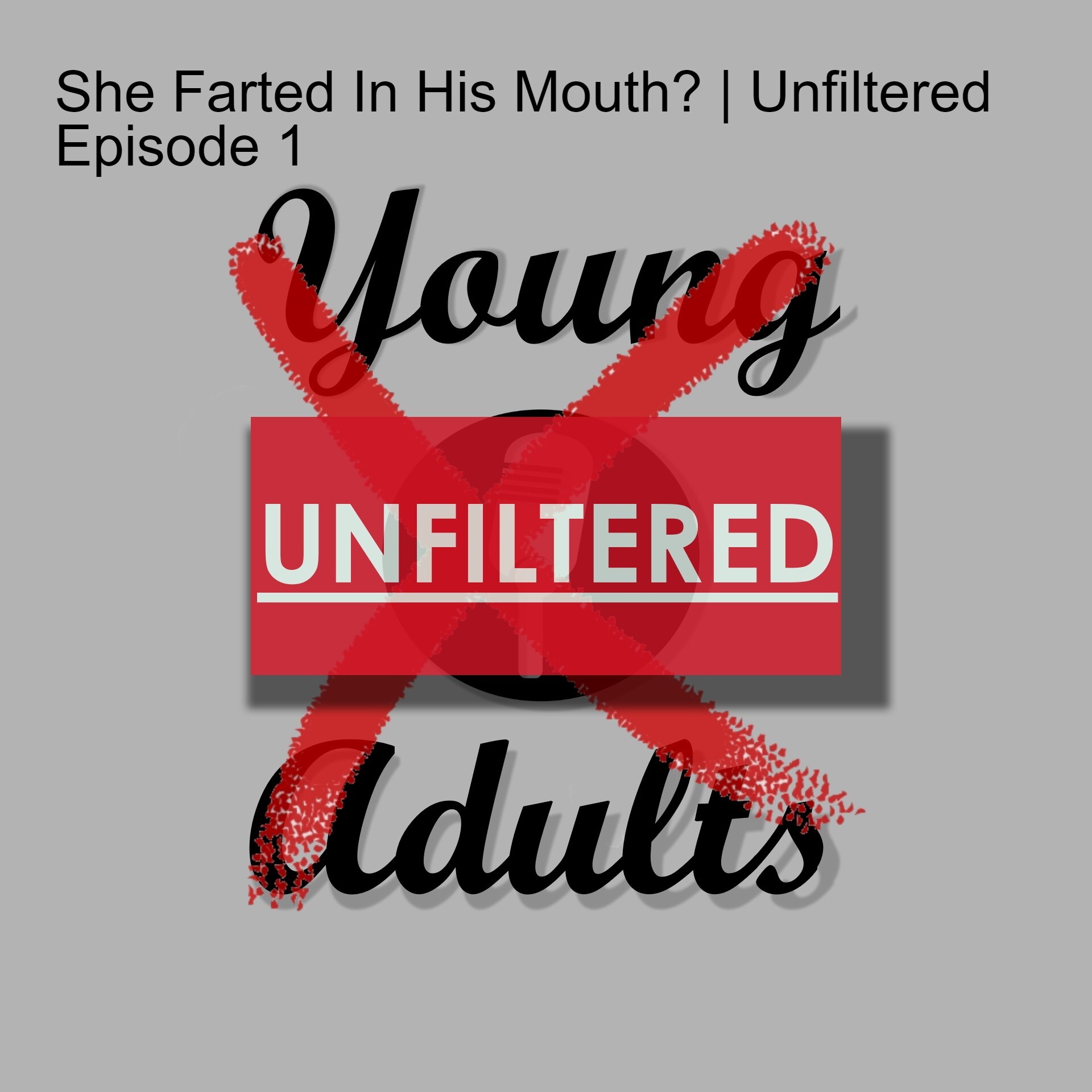 She Farted In His Mouth? | Unfiltered | Episode #1