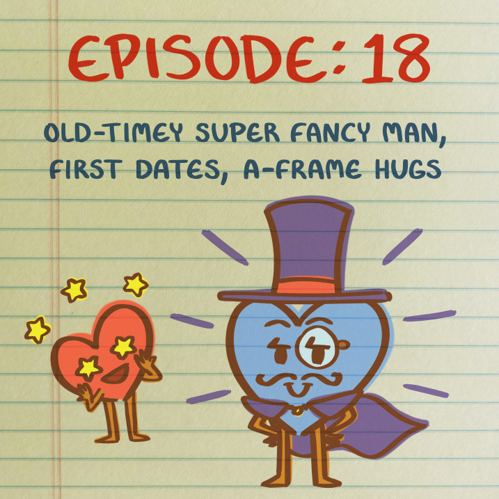 Is This Love Podcast: Old-Timey Super Fancy Man, First Dates, A-Frame Hugs
