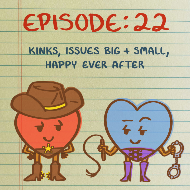 Is This Love Podcast: Kinks, Issues Big & Small, Happy Ever After