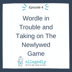 Wordle in Trouble and Taking on The Newlywed Game | Allegedly Podcast