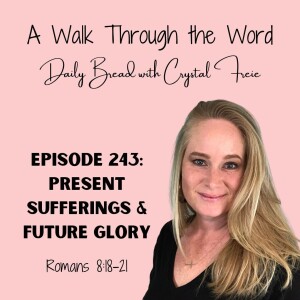 Episode 243: Present Sufferings & Future Glory